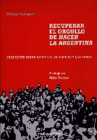 Recuperar el orgullo de hacer la Argentina. Recuperar el orgullo de hacer la Argentina.