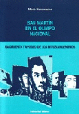 San Martín en el olimpo nacional: nacimiento y apogeo de los mitos argentinos           