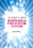 Antropología del pentecostalismo televisivo