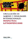 Circulación de saberes y movilidades internacionales: perspectivas latinoamericanas