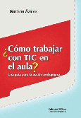 ¿Cómo trabajar con TIC en el aula? Una guía para la acción pedagógica