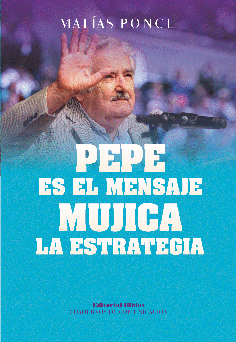 Pepe es el mensaje, Mujica la estrategia