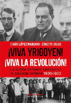 ¡Viva Yrigoyen! ¡Viva la revolución! La lucha armada radical, 1930-1933