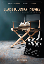 Presentación de El arte de contar historias. Adaptaciones en el cine argentino reciente, de Alfredo Dillon y Teresa Téramo